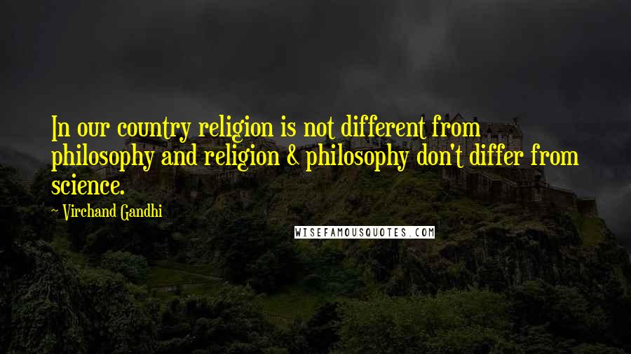 Virchand Gandhi Quotes: In our country religion is not different from philosophy and religion & philosophy don't differ from science.