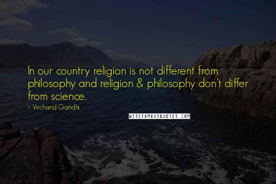 Virchand Gandhi Quotes: In our country religion is not different from philosophy and religion & philosophy don't differ from science.