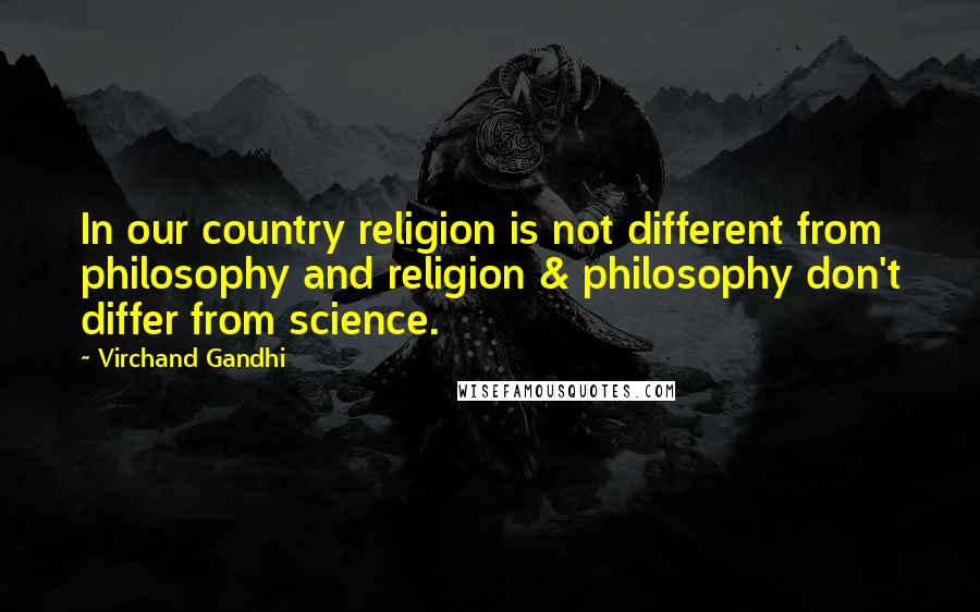 Virchand Gandhi Quotes: In our country religion is not different from philosophy and religion & philosophy don't differ from science.