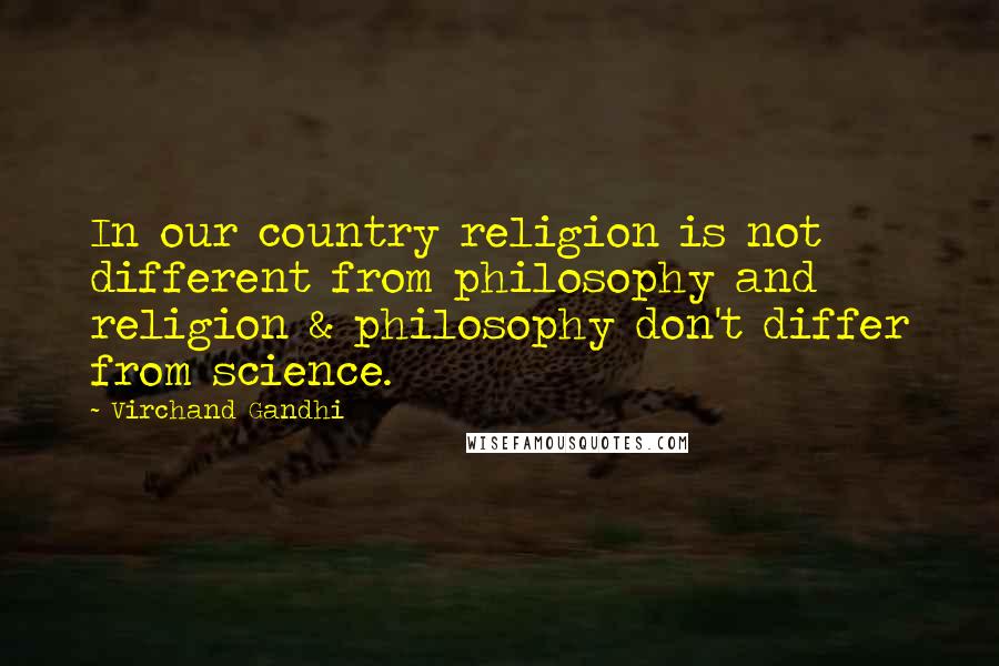 Virchand Gandhi Quotes: In our country religion is not different from philosophy and religion & philosophy don't differ from science.