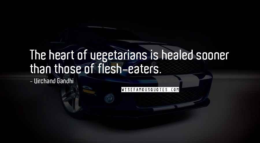 Virchand Gandhi Quotes: The heart of vegetarians is healed sooner than those of flesh-eaters.