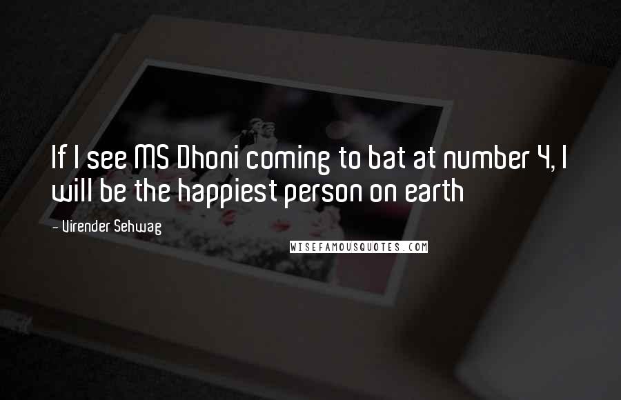 Virender Sehwag Quotes: If I see MS Dhoni coming to bat at number 4, I will be the happiest person on earth