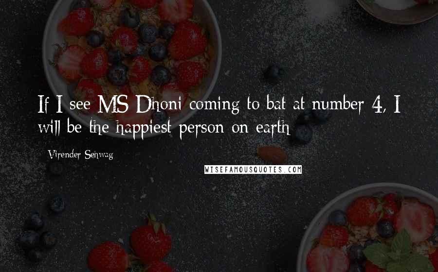 Virender Sehwag Quotes: If I see MS Dhoni coming to bat at number 4, I will be the happiest person on earth