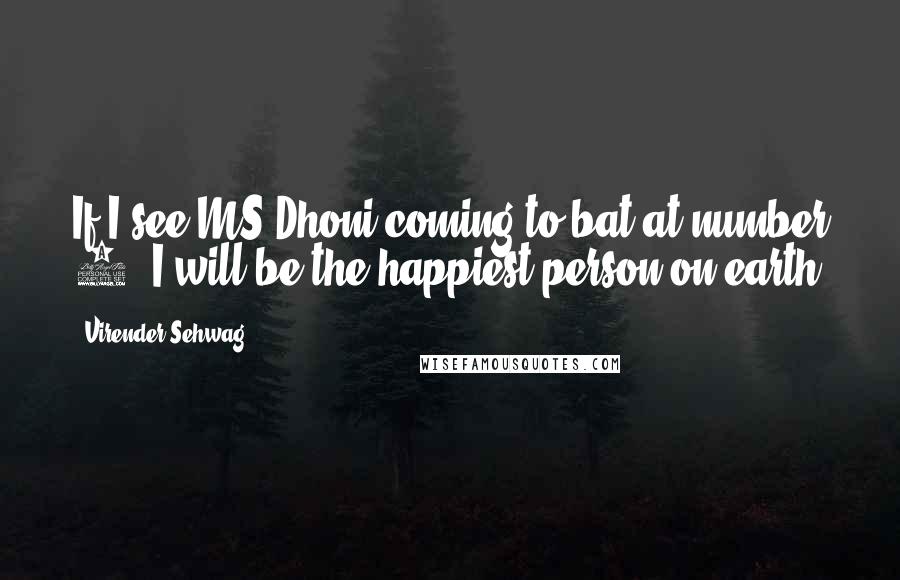 Virender Sehwag Quotes: If I see MS Dhoni coming to bat at number 4, I will be the happiest person on earth