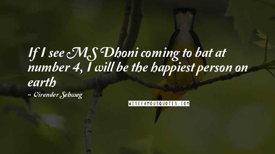 Virender Sehwag Quotes: If I see MS Dhoni coming to bat at number 4, I will be the happiest person on earth