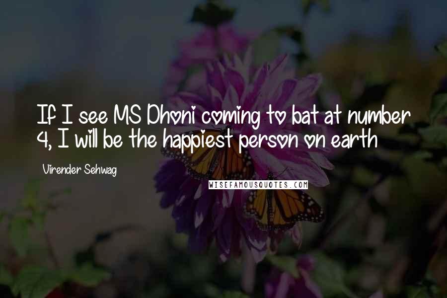 Virender Sehwag Quotes: If I see MS Dhoni coming to bat at number 4, I will be the happiest person on earth