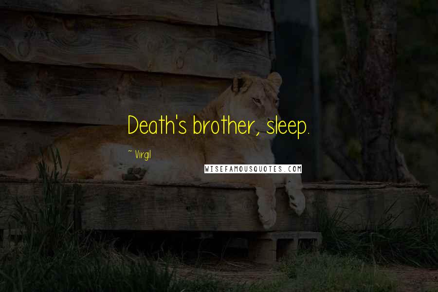 Virgil Quotes: Death's brother, sleep.