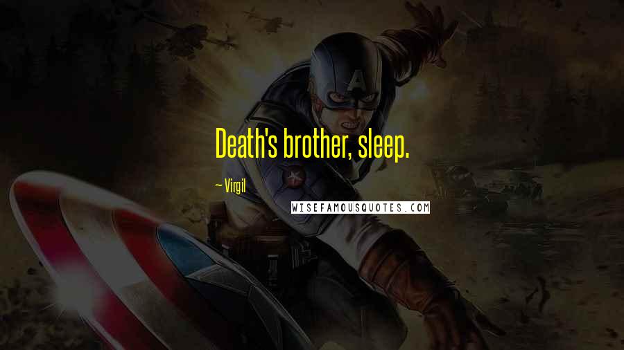 Virgil Quotes: Death's brother, sleep.