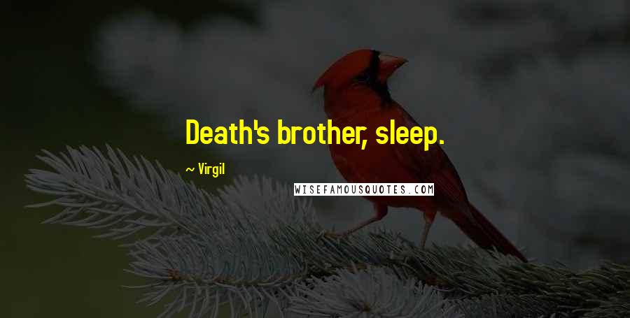 Virgil Quotes: Death's brother, sleep.