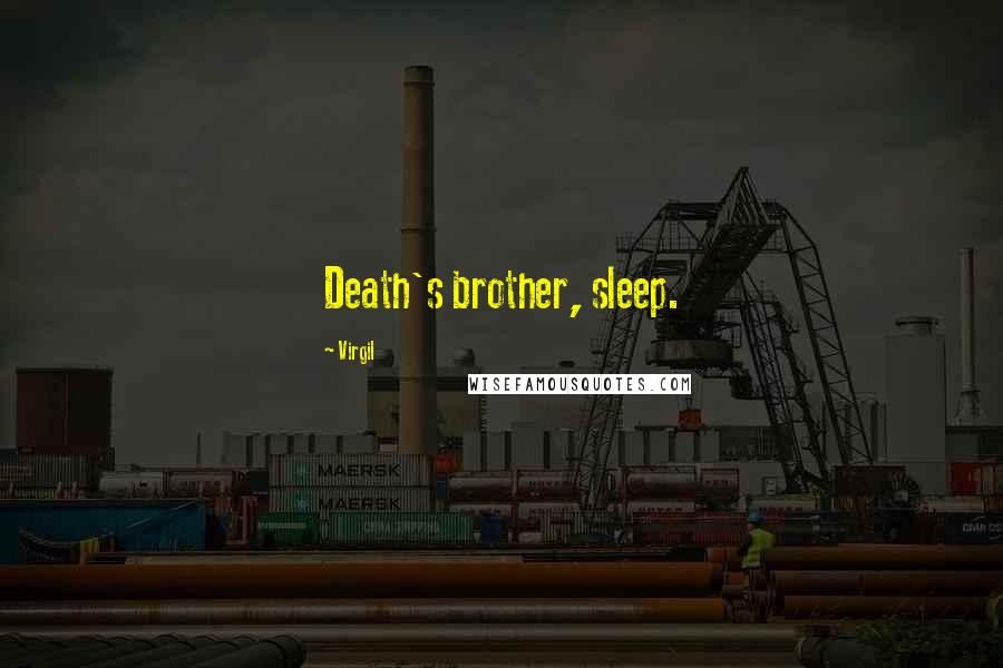 Virgil Quotes: Death's brother, sleep.