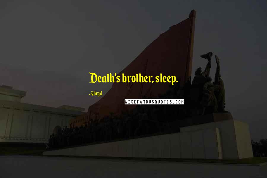 Virgil Quotes: Death's brother, sleep.