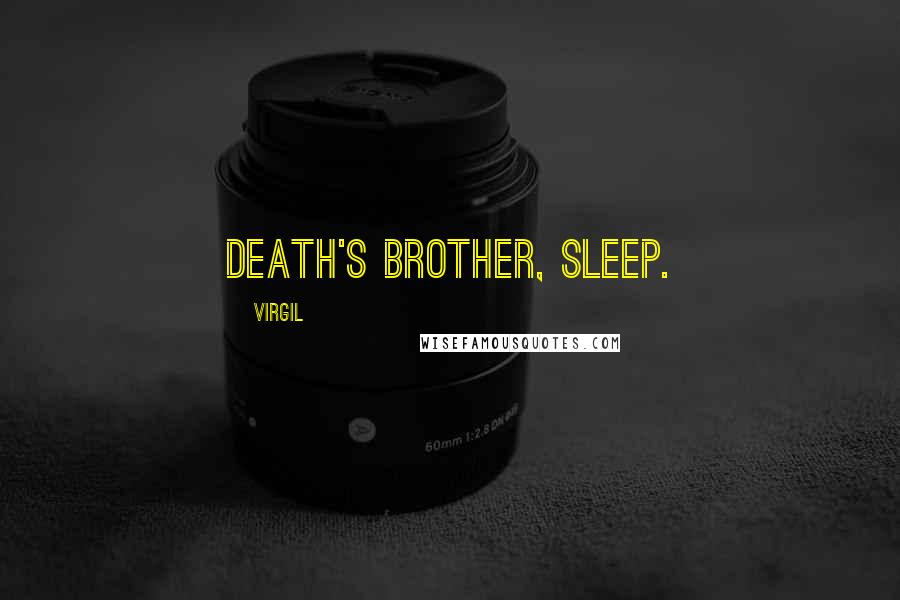 Virgil Quotes: Death's brother, sleep.