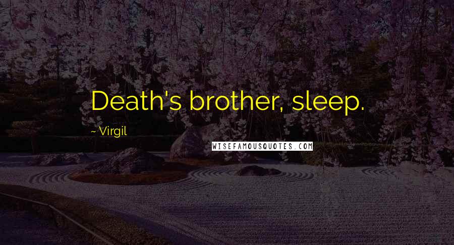Virgil Quotes: Death's brother, sleep.