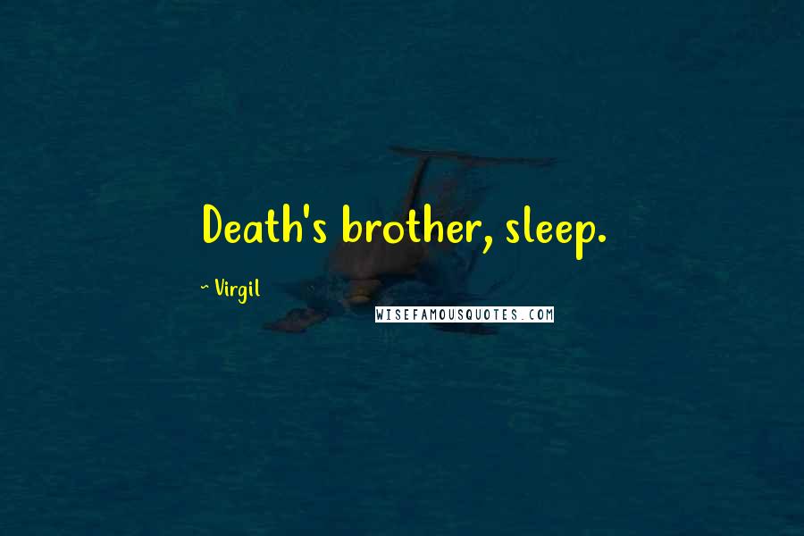 Virgil Quotes: Death's brother, sleep.