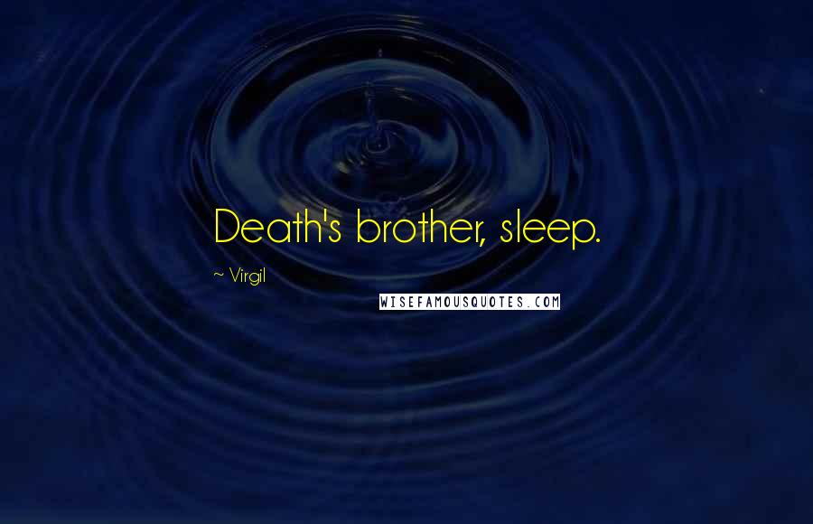 Virgil Quotes: Death's brother, sleep.