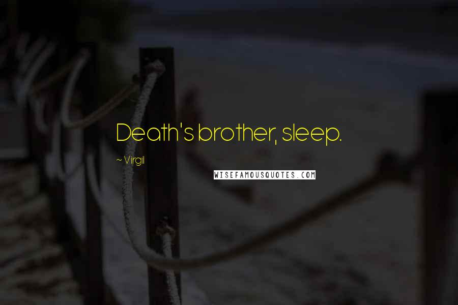 Virgil Quotes: Death's brother, sleep.
