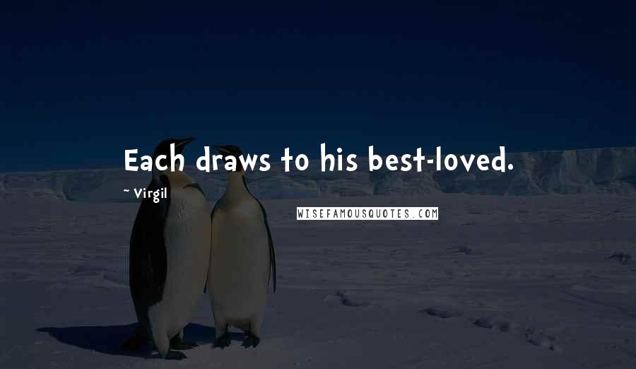 Virgil Quotes: Each draws to his best-loved.