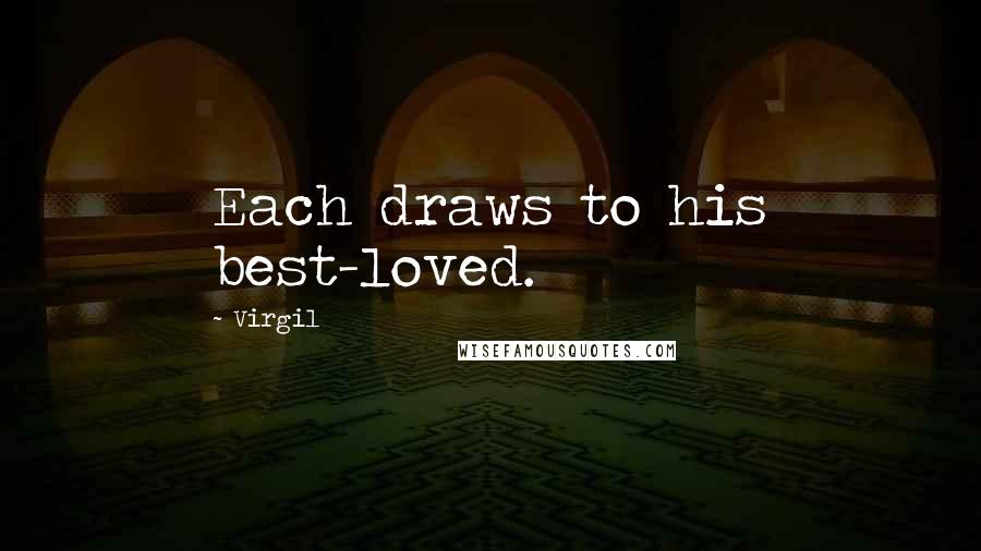 Virgil Quotes: Each draws to his best-loved.