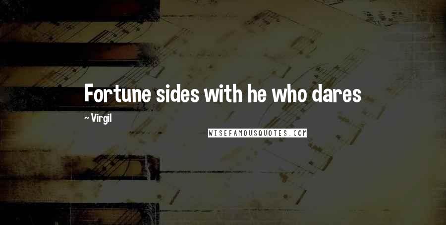 Virgil Quotes: Fortune sides with he who dares