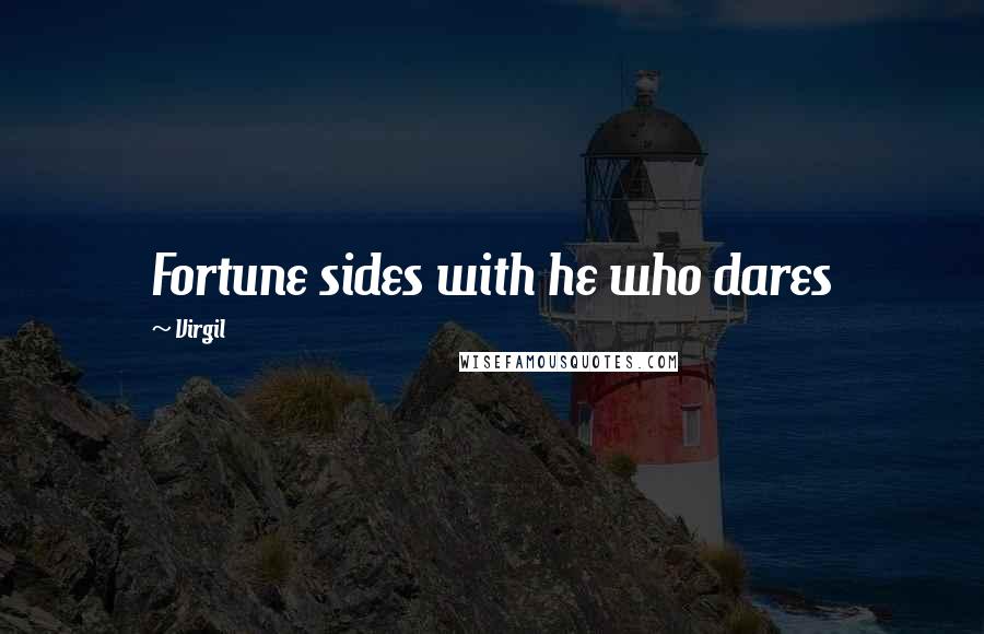 Virgil Quotes: Fortune sides with he who dares