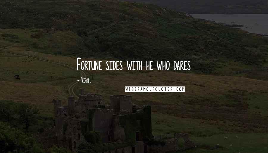 Virgil Quotes: Fortune sides with he who dares