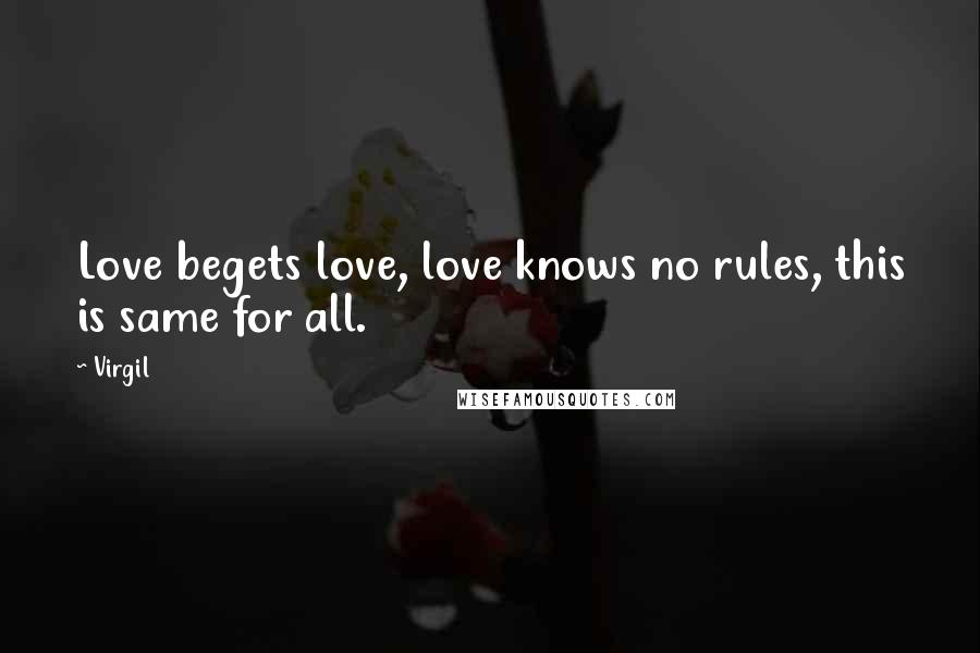 Virgil Quotes: Love begets love, love knows no rules, this is same for all.