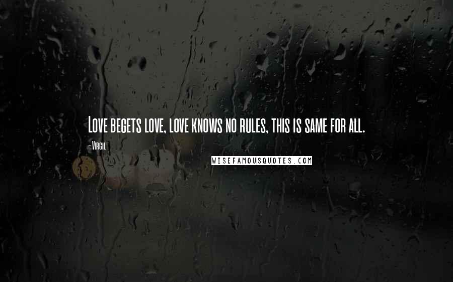 Virgil Quotes: Love begets love, love knows no rules, this is same for all.