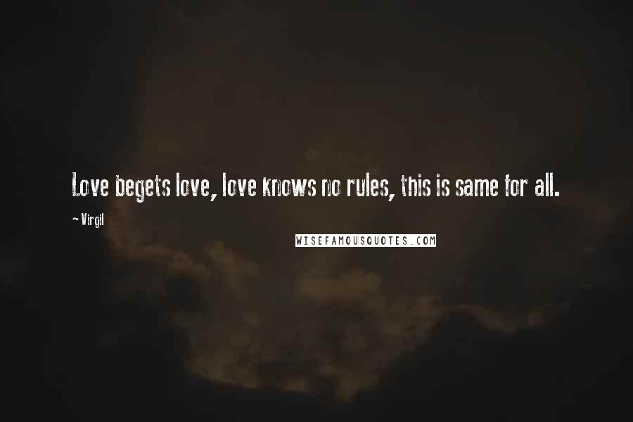 Virgil Quotes: Love begets love, love knows no rules, this is same for all.