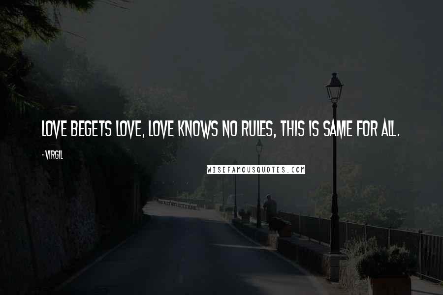 Virgil Quotes: Love begets love, love knows no rules, this is same for all.