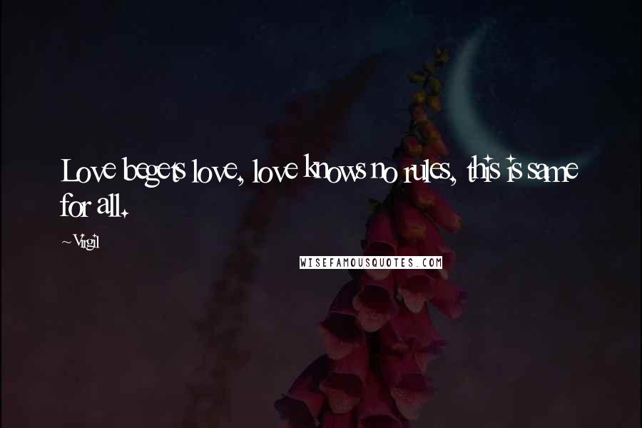 Virgil Quotes: Love begets love, love knows no rules, this is same for all.