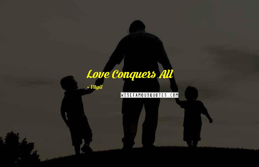 Virgil Quotes: Love Conquers All