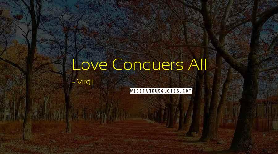 Virgil Quotes: Love Conquers All