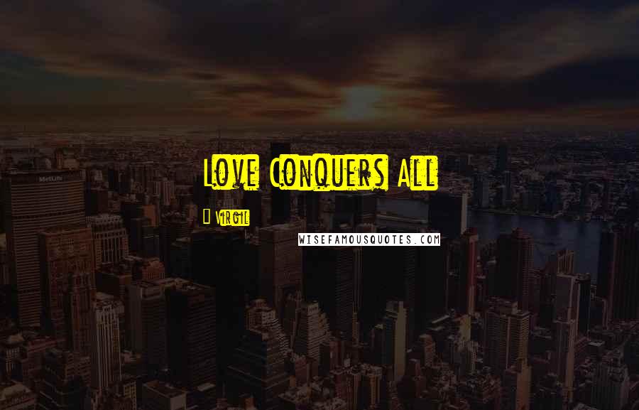 Virgil Quotes: Love Conquers All