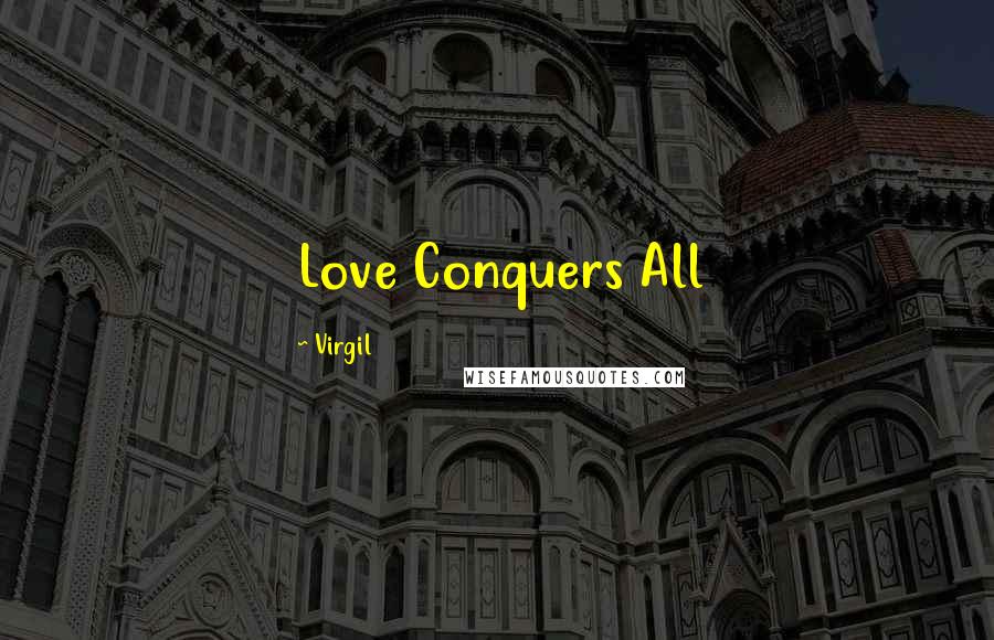 Virgil Quotes: Love Conquers All