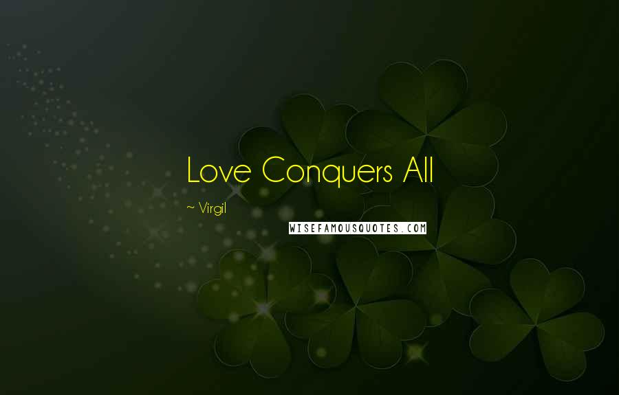 Virgil Quotes: Love Conquers All