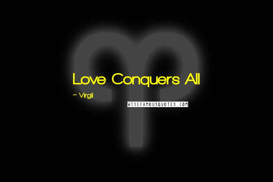 Virgil Quotes: Love Conquers All