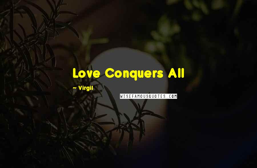 Virgil Quotes: Love Conquers All