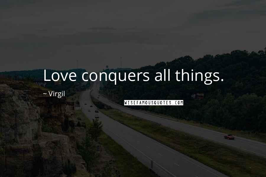 Virgil Quotes: Love conquers all things.