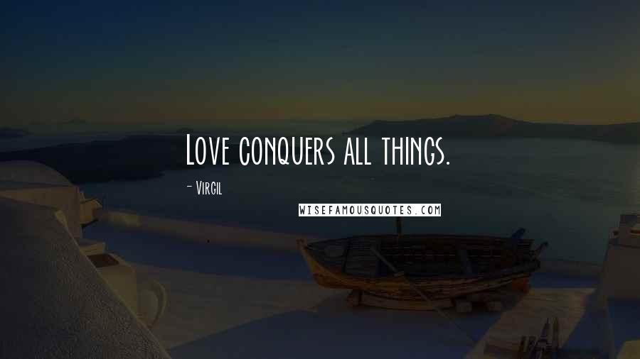 Virgil Quotes: Love conquers all things.