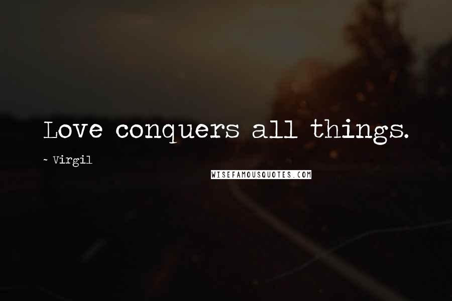 Virgil Quotes: Love conquers all things.