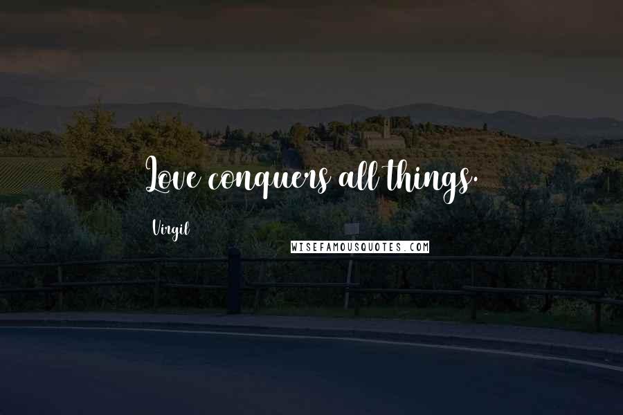 Virgil Quotes: Love conquers all things.