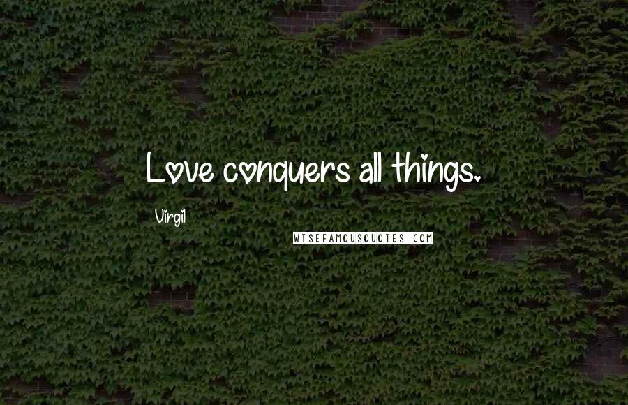 Virgil Quotes: Love conquers all things.