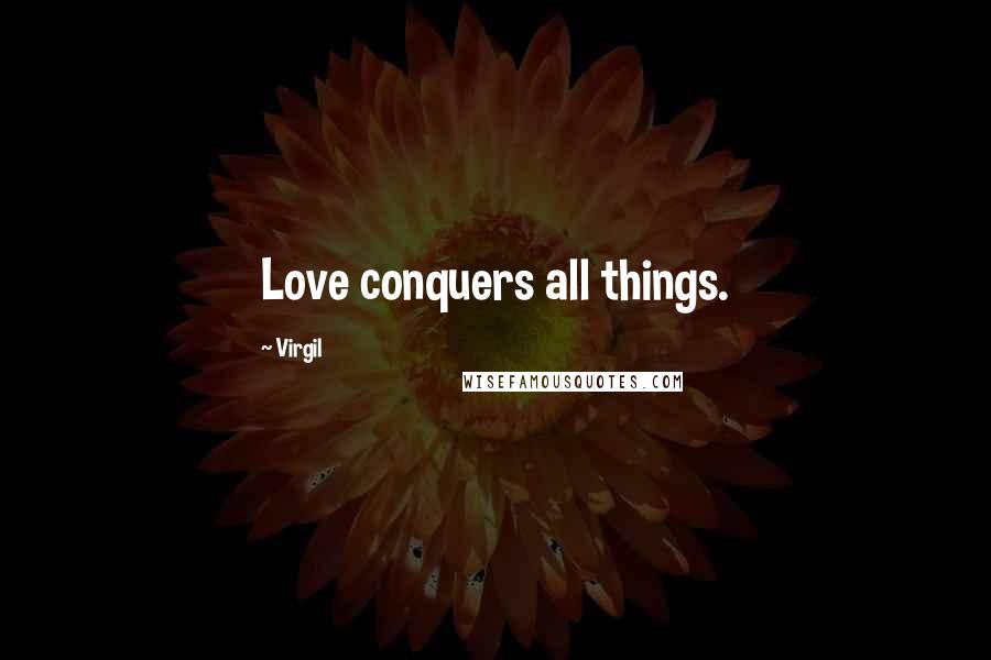 Virgil Quotes: Love conquers all things.