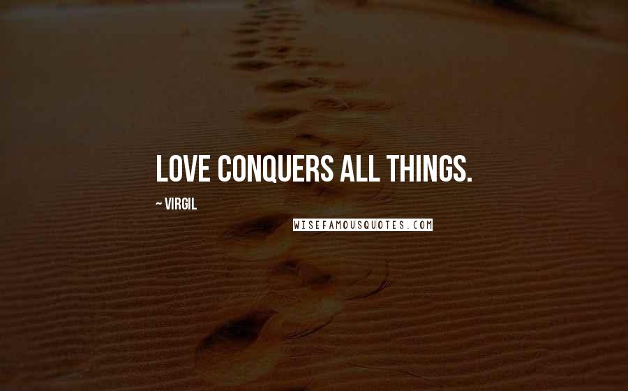 Virgil Quotes: Love conquers all things.