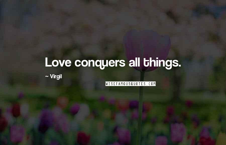 Virgil Quotes: Love conquers all things.