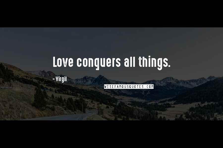 Virgil Quotes: Love conquers all things.