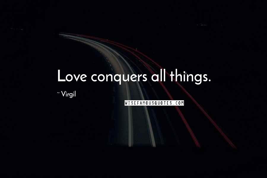 Virgil Quotes: Love conquers all things.