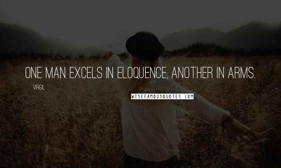 Virgil Quotes: One man excels in eloquence, another in arms.