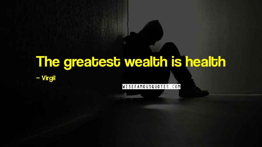 Virgil Quotes: The greatest wealth is health