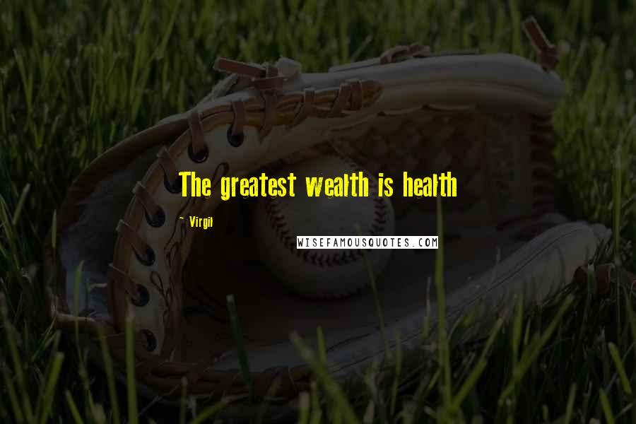 Virgil Quotes: The greatest wealth is health